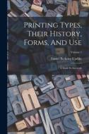 Printing Types, Their History, Forms, And Use: A Study In Survivals; Volume 1 di Daniel Berkeley Updike edito da LEGARE STREET PR