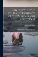 An Essay On the Nature and Conduct of the Passions and Affections: With Illustrations Upon the Moral Sense di Francis Hutcheson edito da LEGARE STREET PR