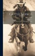 Cattle Brands: A Collection of Western Camp-fire Stories di Andy Adams edito da LEGARE STREET PR