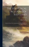The Statistical Account Of Scotland: Drawn Up From The Communication Of The Ministers Of The Different Parishes; Volume 19 di John Sinclair edito da LEGARE STREET PR