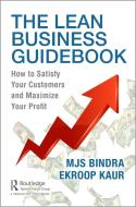 The Lean Business Guidebook di MJS Bindra, Ekroop Kaur edito da Taylor & Francis Ltd