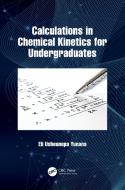Calculations In Chemical Kinetics For Undergraduates di Eli Usheunepa Yunana edito da Taylor & Francis Ltd