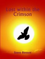 Lost within the Crimson di Steve Benson edito da Lulu.com