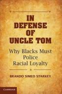 In Defense of Uncle Tom di Brando Simeo Starkey edito da Cambridge University Press