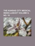 The Kansas City Medical Index-Lancet Volume 8, No. 10 di Books Group edito da Rarebooksclub.com