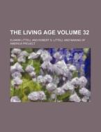 The Living Age Volume 32 di Eliakim Littell edito da Rarebooksclub.com
