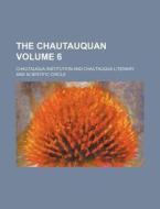 The Chautauquan Volume 6 di Chautauqua Institution edito da Rarebooksclub.com