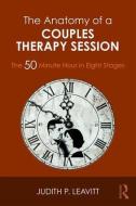 The Anatomy of a Couples Therapy Session di Judith P. (William James College Leavitt edito da Taylor & Francis Ltd