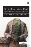 Scottish Art since 1960 di Craig Richardson edito da Taylor & Francis Ltd