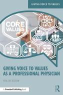 Giving Voice to Values as a Professional Physician di Ira Bedzow edito da Taylor & Francis Ltd