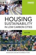 Housing Sustainability in Low Carbon Cities di Ralph (RMIT University Horne edito da Taylor & Francis Ltd