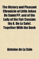 The History And Pleasant Chronicle Of Li di Antoine De La Sale edito da General Books