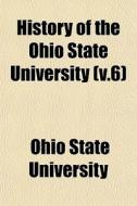 History Of The Ohio State University V. di Ohio State University edito da General Books