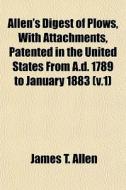 Allen's Digest Of Plows, With Attachment di James T. Allen edito da General Books