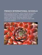 French International Schools: Lyc E Inte di Books Llc edito da Books LLC, Wiki Series