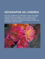 G Ographie De Londres: East End, Inner L di Livres Groupe edito da Books LLC, Wiki Series