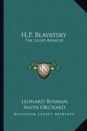 H.P. Blavatsky: The Light-Bringer di Leonard Bosman, Anita Orchard edito da Kessinger Publishing