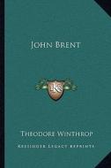 John Brent di Theodore Winthrop edito da Kessinger Publishing