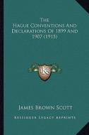 The Hague Conventions and Declarations of 1899 and 1907 (191the Hague Conventions and Declarations of 1899 and 1907 (1915) 5) di James Brown Scott edito da Kessinger Publishing