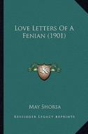 Love Letters of a Fenian (1901) di May Shorsa edito da Kessinger Publishing