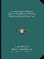 Work in Education in Colleges and Universities; Rating, Placing, and Promotion of Teachers; Lists of Investigations and Other Information of Interest di Carter Alexander, Charles Hughes Johnston, William Carl Ruediger edito da Kessinger Publishing