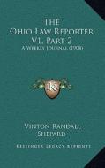 The Ohio Law Reporter V1, Part 2: A Weekly Journal (1904) di Vinton Randall Shepard edito da Kessinger Publishing