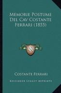 Memorie Postume del Cav Costante Ferrari (1855) di Costante Ferrari edito da Kessinger Publishing