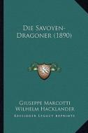 Die Savoyen-Dragoner (1890) di Giuseppe Marcotti, Wilhelm Hacklander edito da Kessinger Publishing