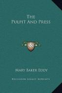 The Pulpit and Press di Mary Baker Eddy edito da Kessinger Publishing