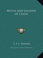 Myths and Legends of China di Edward Theodore Chalmers Werner edito da Kessinger Publishing