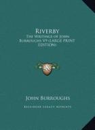 Riverby: The Writings of John Burroughs V9 (Large Print Edition) di John Burroughs edito da Kessinger Publishing