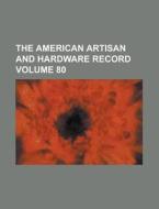 The American Artisan and Hardware Record Volume 80 di Anonymous edito da Rarebooksclub.com