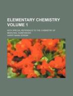Elementary Chemistry Volume 1; With Special Reference to the Chemistry of Medicinal Substances di Harry Mann Gordin edito da Rarebooksclub.com