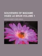 Souvenirs of Madame Vigee Le Brun Volume 1 di Louise-Elisabeth Vig E-Lebrun, Louise-Elisabeth Vigee-Lebrun edito da Rarebooksclub.com