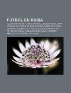 Fútbol en Rusia di Fuente Wikipedia edito da Books LLC, Reference Series