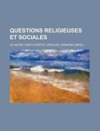 Questions Religieuses Et Sociales; De Notre Temps Verites, Erreurs, Opinions Libres di Livres Groupe edito da General Books Llc