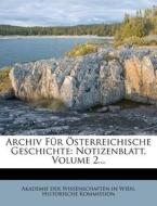 Archiv Für Österreichische Geschichte: Notizenblatt, Volume 2... di Akademie der Wissenschaften in Wien. Historische Kommission edito da Nabu Press