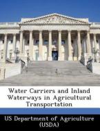 Water Carriers And Inland Waterways In Agricultural Transportation edito da Bibliogov
