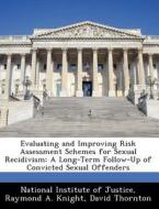 Evaluating And Improving Risk Assessment Schemes For Sexual Recidivism di Raymond A Knight, David Thornton edito da Bibliogov