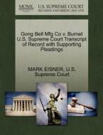 Gong Bell Mfg Co V. Burnet U.s. Supreme Court Transcript Of Record With Supporting Pleadings di Mark Eisner edito da Gale, U.s. Supreme Court Records