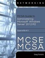 Mcsa Guide To Administering Microsoft Windows Server 2012/r2, Exam 70-411 di Greg Tomsho edito da Cengage Learning, Inc