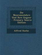 Die Neuronenlehre Und Ihre Gegner di Alfred Hoche edito da Nabu Press