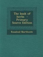 The Book of Herbs di Rosalind Northcote edito da Nabu Press