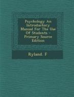 Psychology an Introductory Manual for the Use of Students - Primary Source Edition di Ryland F edito da Nabu Press