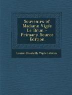 Souvenirs of Madame Vigee Le Brun - Primary Source Edition di Louise-Elisabeth Vigee-Lebrun edito da Nabu Press