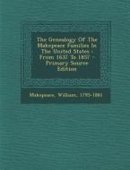 The Genealogy of the Makepeace Families in the United States: From 1637 to 1857 - Primary Source Edition di Makepeace William 1795-1881 edito da Nabu Press