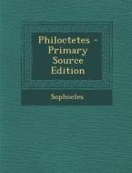 Philoctetes - Primary Source Edition di Sophocles edito da Nabu Press