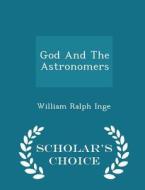 God And The Astronomers - Scholar's Choice Edition di William Ralph Inge edito da Scholar's Choice