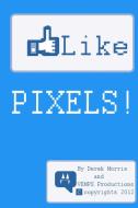 Like Pixels di Derek Morris edito da Lulu.com