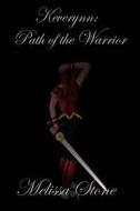 Keverynn: Path Of The Warrior di Melissa Stone edito da Lulu.com